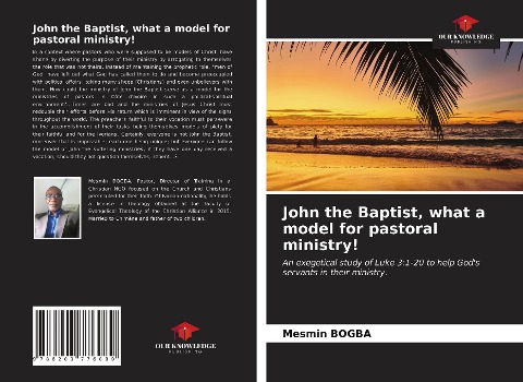 John the Baptist, what a model for pastoral ministry!: An exegetical study of Luke 3:1-20 to help Gods servants in their ministry.