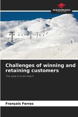 Challenges of winning and retaining customers: The case of a ski resort