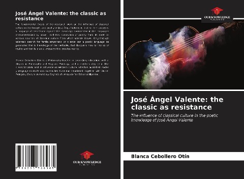 José Ángel Valente: the classic as resistance: The influence of classical culture in the poetic knowledge of José Ángel Valente