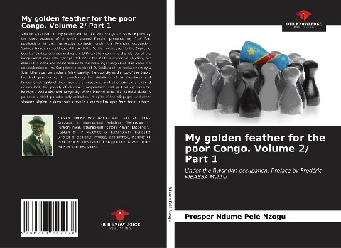 My golden feather for the poor Congo. Volume 2/ Part 1: Under the Rwandan occupation. Preface by Frédéric KIBASSA Maliba
