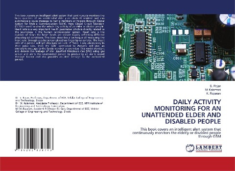 DAILY ACTIVITY MONITORING FOR AN UNATTENDED ELDER AND DISABLED PEOPLE: This book covers an intelligent alert system that continuously monitors the elderly or disabled people through GSM