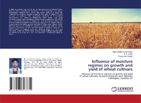 Influence of moisture regimes on growth and yield of wheat cultivars: Influence of moisture regimes on growth and yield of wheat cultivars, Agromet Research Farm NDUA&T Kumarganj, Ayodhya UP
