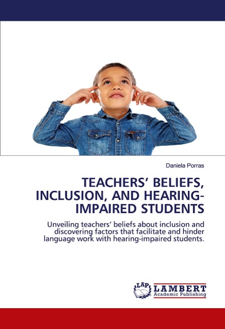 TEACHERS BELIEFS, INCLUSION, AND HEARING-IMPAIRED STUDENTS: Unveiling teachers beliefs about inclusion and discovering factors that facilitate and hinderlanguage work with hearing-impaired students.