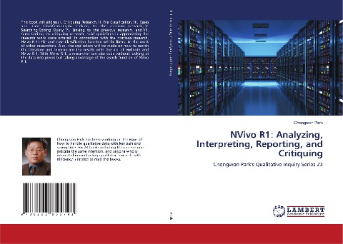 NVivo R1: Analyzing, Interpreting, Reporting, and Critiquing: Chongwon Parks Qualitative Inquiry Series 23