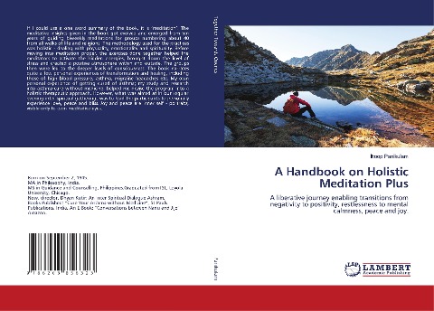 A Handbook on Holistic Meditation Plus: A liberative journey enabling transitions from negativity to positivity, restlessness to mental calmness, peace and joy.