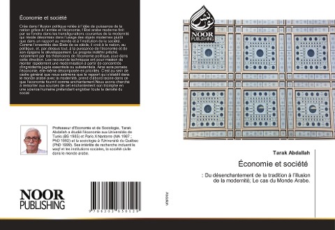 Économie et société: : Du désenchantement de la tradition à lillusion de la modernité; Le cas du Monde Arabe.