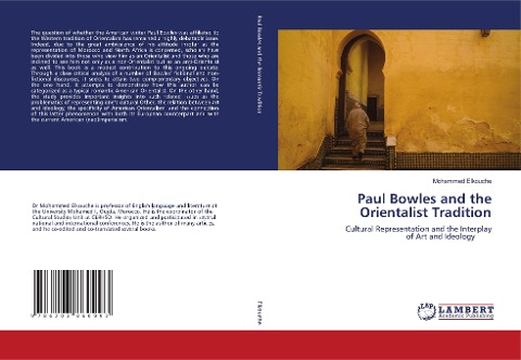 Paul Bowles and the Orientalist Tradition: Cultural Representation and the Interplayof Art and Ideology
