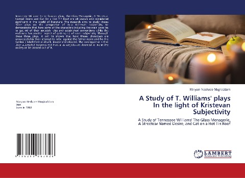 A Study of T. Williams' plays In the light of Kristevan Subjectivity: A Study of Tennessee Williams' The Glass Menagerie, A Streetcar Named Desire, and Cat on a Hot Tin Roof