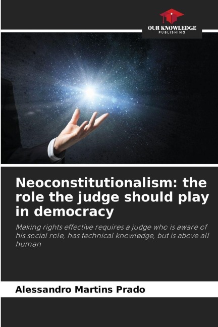 Neoconstitutionalism: the role the judge should play in democracy: Making rights effective requires a judge who is aware of his social role, has technical knowledge, but is above all human