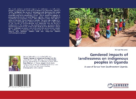 Gendered impacts of landlessness on indigenous peoples in Uganda: A case of Batwa from Southwestern Uganda.