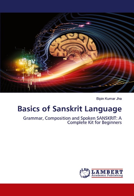 Basics of Sanskrit Language: Grammar, Composition and Spoken SANSKRIT: A Complete Kit for Beginners