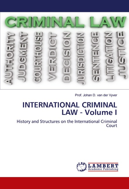INTERNATIONAL CRIMINAL LAW - Volume I: History and Structures on the International Criminal Court