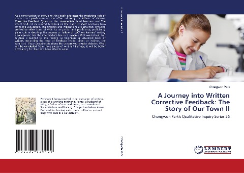 A Journey into Written Corrective Feedback: The Story of Our Town II: Chongwon Parks Qualitative Inquiry Series 26