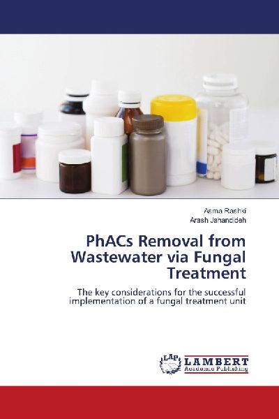 PhACs Removal from Wastewater via Fungal Treatment: The key considerations for the successful implementation of a fungal treatment unit