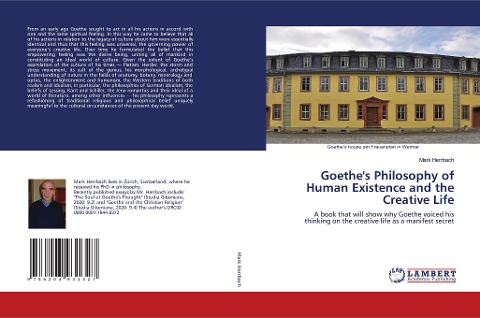Goethes Philosophy of Human Existence and the Creative Life: A book that will show why Goethe voiced his thinking on the creative life as a manifest secret