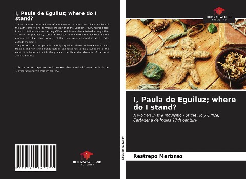 I, Paula de Eguiluz; where do I stand?: A woman in the Inquisition of the Holy Office, Cartagena de Indias 17th century