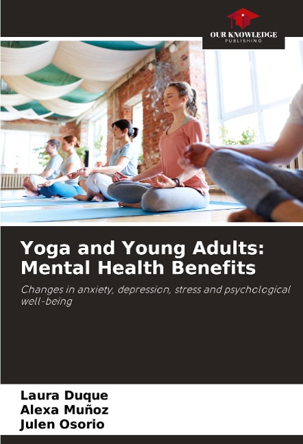 Yoga and Young Adults: Mental Health Benefits: Changes in anxiety, depression, stress and psychological well-being