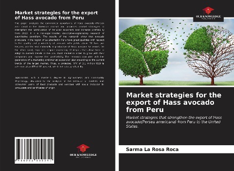 Market strategies for the export of Hass avocado from Peru: Market strategies that strengthen the export of Hass avocado(Persea americana) from Peru to the United States.