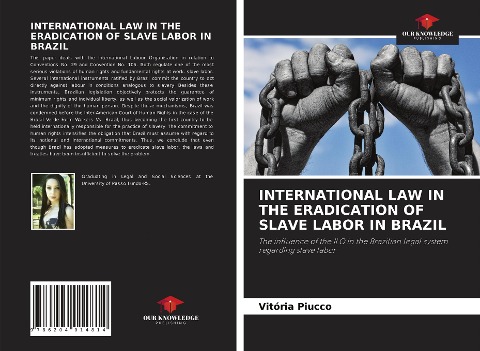 INTERNATIONAL LAW IN THE ERADICATION OF SLAVE LABOR IN BRAZIL: The influence of the ILO in the Brazilian legal system regarding slave labor