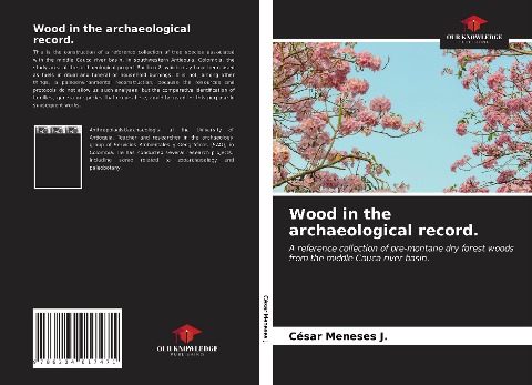 Wood in the archaeological record.: A reference collection of pre-montane dry forest woods from the middle Cauca river basin.