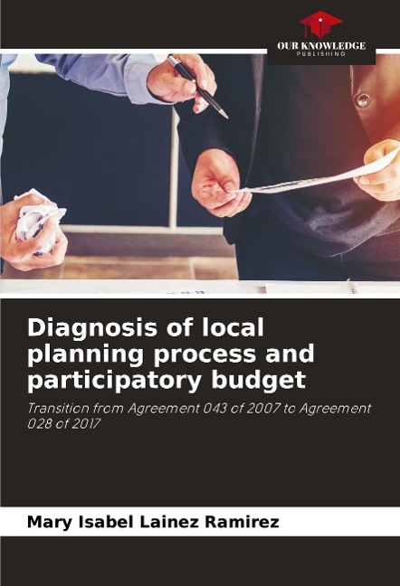 Diagnosis of local planning process and participatory budget: Transition from Agreement 043 of 2007 to Agreement 028 of 2017