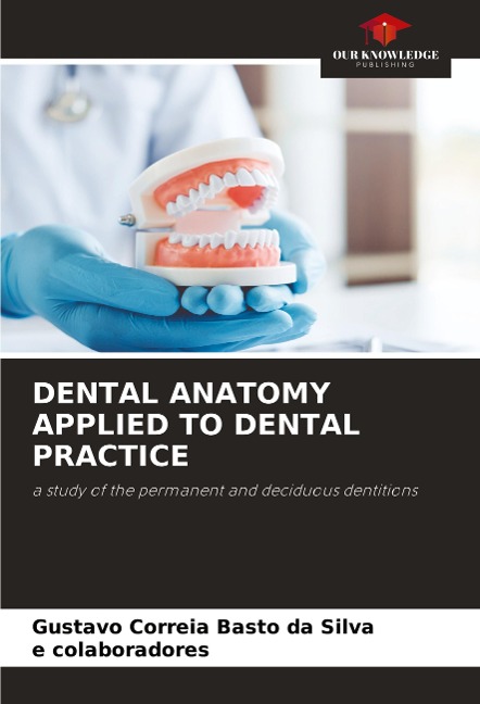 DENTAL ANATOMY APPLIED TO DENTAL PRACTICE: a study of the permanent and deciduous dentitions