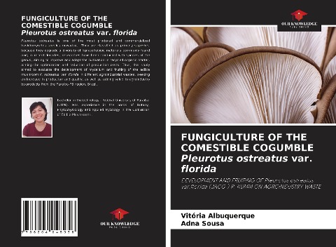 FUNGICULTURE OF THE COMESTIBLE COGUMBLE Pleurotus ostreatus var. florida: DEVELOPMENT AND FRUITING OF Pleurotus ostreatus var.florida (JACQ.) P. KUMM ON AGROINDUSTRY WASTE
