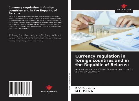 Currency regulation in foreign countries and in the Republic of Belarus:: essence, problems and lines of improvement in the first third of the XXI century
