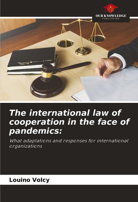 The international law of cooperation in the face of pandemics:: What adaptations and responses for international organizations