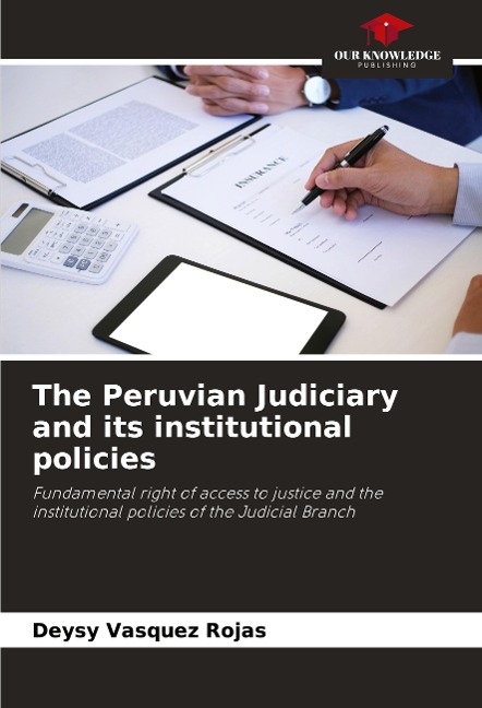 The Peruvian Judiciary and its institutional policies: Fundamental right of access to justice and the institutional policies of the Judicial Branch