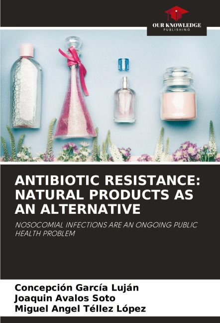 ANTIBIOTIC RESISTANCE: NATURAL PRODUCTS AS AN ALTERNATIVE: NOSOCOMIAL INFECTIONS ARE AN ONGOING PUBLIC HEALTH PROBLEM