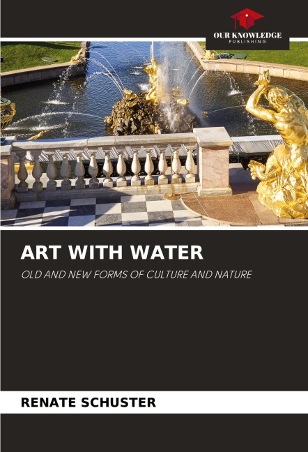 ART WITH WATER: OLD AND NEW FORMS OF CULTURE AND NATURE