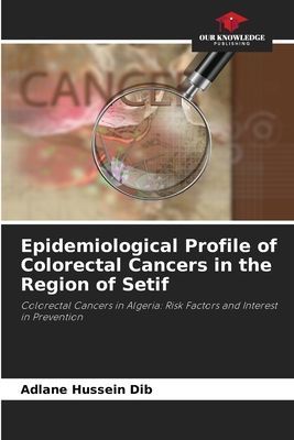 Epidemiological Profile of Colorectal Cancers in the Region of Setif: Colorectal Cancers in Algeria: Risk Factors and Interest in Prevention