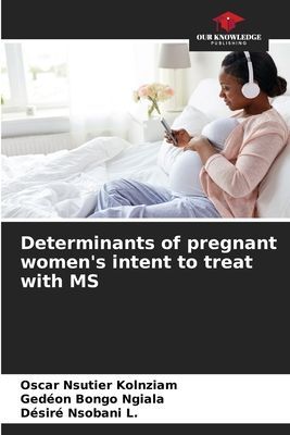 Determinants of pregnant womens intent to treat with MS