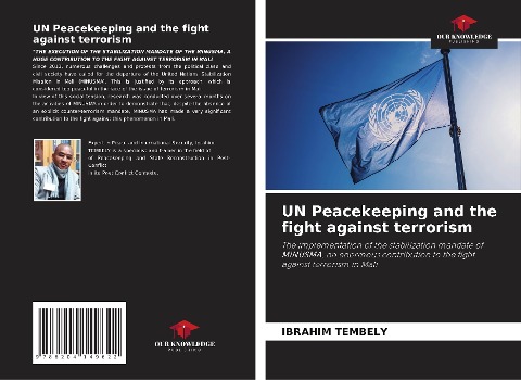 UN Peacekeeping and the fight against terrorism: The implementation of the stabilization mandate of MINUSMA, an enormous contribution to the fight against terrorism in Mali