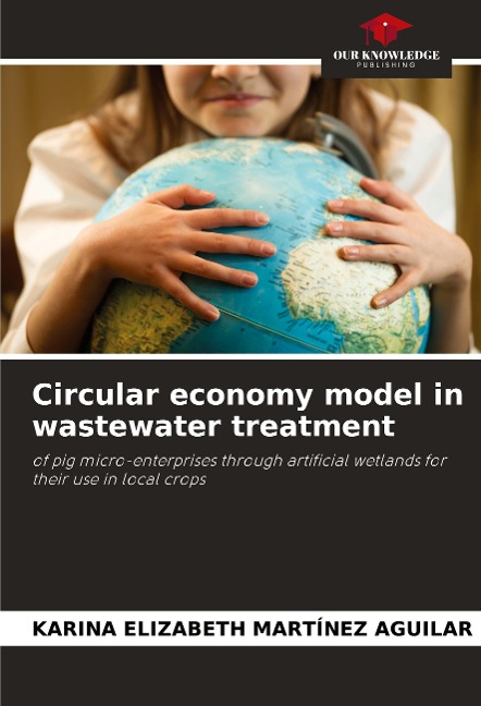 Circular economy model in wastewater treatment: of pig micro-enterprises through artificial wetlands for their use in local crops