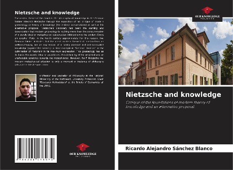 Nietzsche and knowledge: Critique of the foundations of modern theory of knowledge and an alternative proposal.