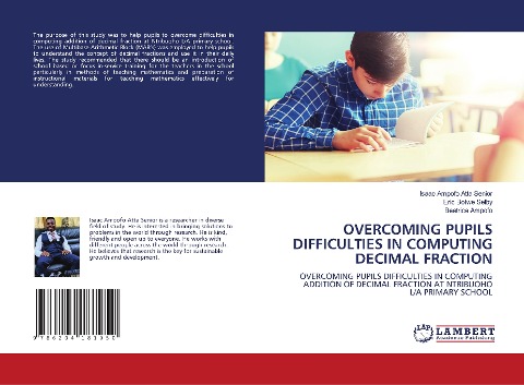 OVERCOMING PUPILS DIFFICULTIES IN COMPUTING DECIMAL FRACTION: OVERCOMING PUPILS DIFFICULTIES IN COMPUTING ADDITION OF DECIMAL FRACTION AT NTRIBUOHO L/A PRIMARY SCHOOL