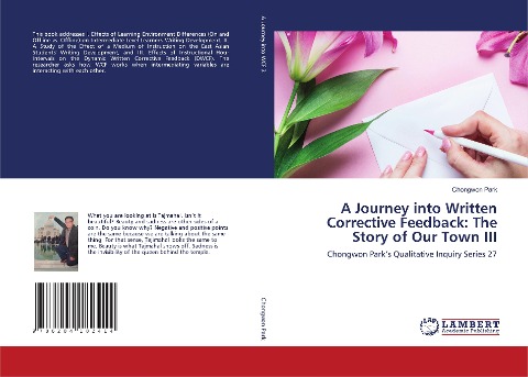 A Journey into Written Corrective Feedback: The Story of Our Town III: Chongwon Parks Qualitative Inquiry Series 27