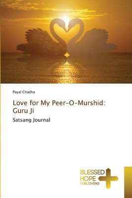 Love for My Peer-O-Murshid: Guru Ji: Satsang Journal