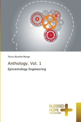 Anthology. Vol. 1: Epistemology Engineering
