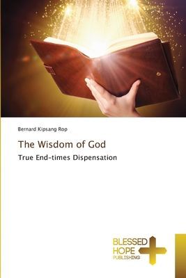 The Wisdom of God: True End-times Dispensation