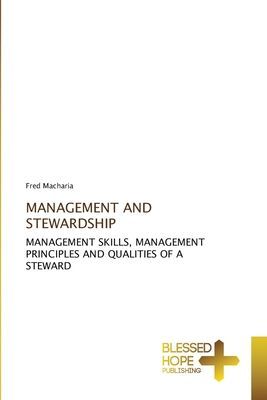 MANAGEMENT AND STEWARDSHIP: MANAGEMENT SKILLS, MANAGEMENT PRINCIPLES AND QUALITIES OF A STEWARD