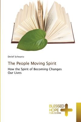 The People Moving Spirit: How the Spirit of Becoming Changes Our Lives