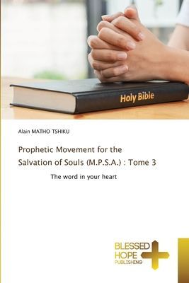 Prophetic Movement for the Salvation of Souls (M.P.S.A.) : Tome 3: The word in your heart