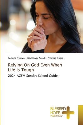 Relying On God Even When Life Is Tough: 2024 ACFM Sunday School Guide