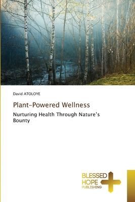 Plant-Powered Wellness: Nurturing Health Through Natures Bounty