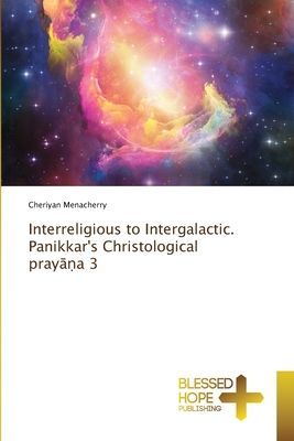 Interreligious to Intergalactic. Panikkars Christological pray¿¿a 3