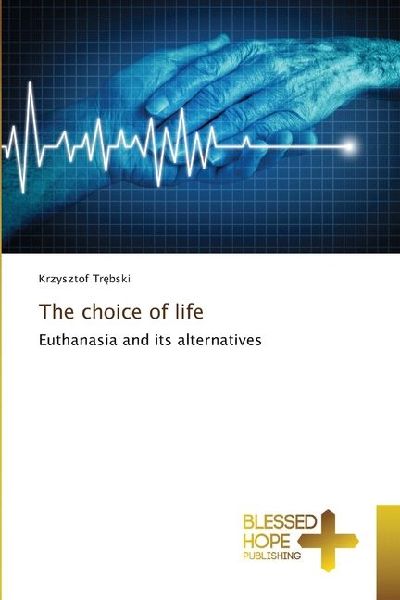 The choice of life: Euthanasia and its alternatives