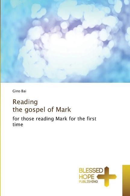 Reading the gospel of Mark: for those reading Mark for the first time